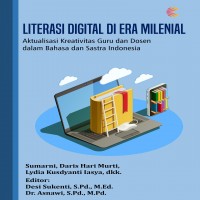 Literasi digital di era milenial : aktualisasi kreativitas guru dan dosen dalam bahasa dan sastra In