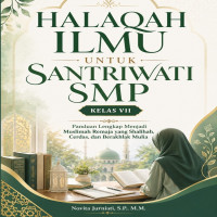 Halaqah Ilmu Santri Putri SMP Kelas VII: Panduan Lengkap Menjadi Muslimah Remaja yang Salihah Cerdas