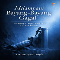 Melampaui Bayang-Bayang Gagal: Membangun Kepercayaan Diri dari Titik Terendah 
