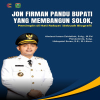 Jon Firman Pandu Bupati yang Membangun Solok Pemimpin di Hati Rakyat Sebuah Biografi