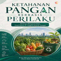 KETAHANAN PANGAN BERBASIS PERILAKU: Strategi Mengentaskan Food wastedi Tingkat Rumah Tangga